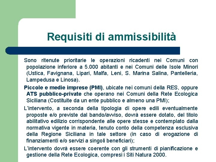 Requisiti di ammissibilità Sono ritenute prioritarie le operazioni ricadenti nei Comuni con popolazione inferiore