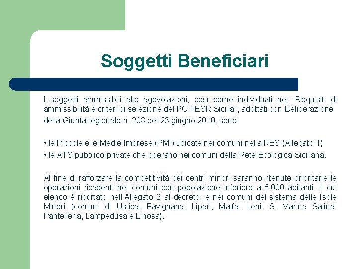Soggetti Beneficiari I soggetti ammissibili alle agevolazioni, così come individuati nei “Requisiti di ammissibilità