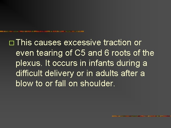 � This causes excessive traction or even tearing of C 5 and 6 roots
