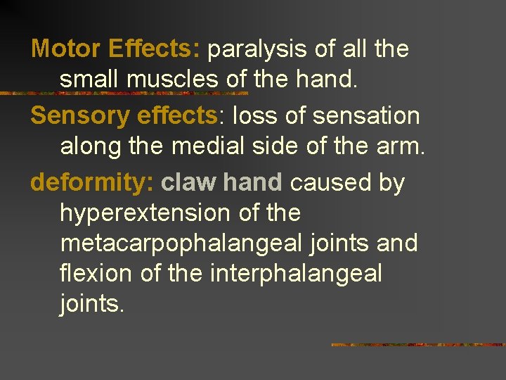 Motor Effects: paralysis of all the small muscles of the hand. Sensory effects: loss