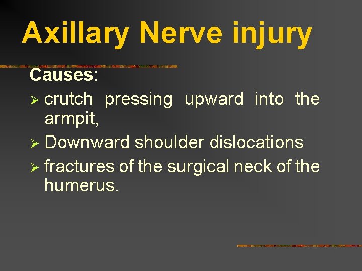 Axillary Nerve injury Causes: Ø crutch pressing upward into the armpit, Ø Downward shoulder