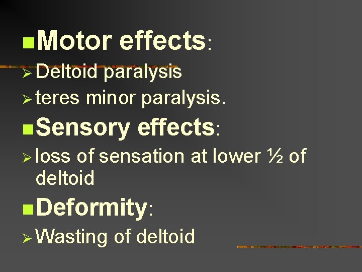 n. Motor effects: Ø Deltoid paralysis Ø teres minor paralysis. n Sensory effects: Ø