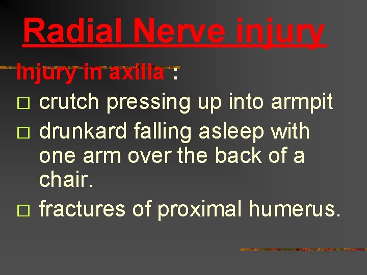 Radial Nerve injury Injury in axilla : � crutch pressing up into armpit �