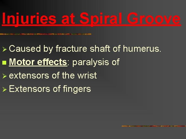 Injuries at Spiral Groove Ø Caused by fracture shaft of humerus. n Motor effects: