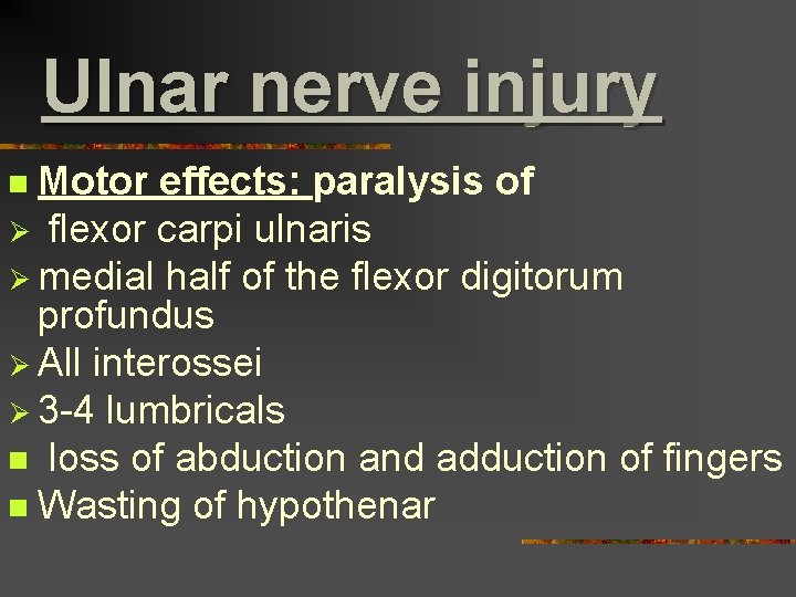 Ulnar nerve injury Motor effects: paralysis of Ø flexor carpi ulnaris Ø medial half