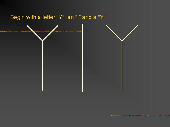 Begin with a letter “Y”, an “I” and a “Y”. 