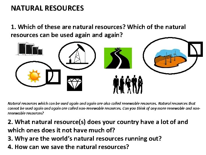 NATURAL RESOURCES 1. Which of these are natural resources? Which of the natural resources