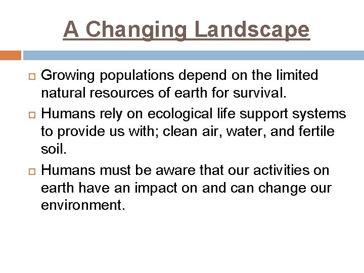 A Changing Landscape Growing populations depend on the limited natural resources of earth for