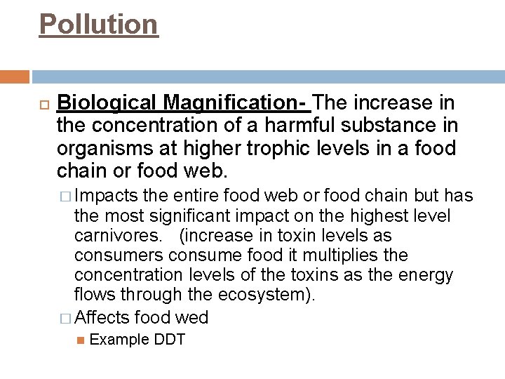 Pollution Biological Magnification- The increase in the concentration of a harmful substance in organisms