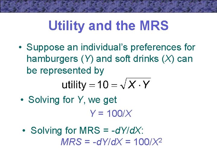 Utility and the MRS • Suppose an individual’s preferences for hamburgers (Y) and soft