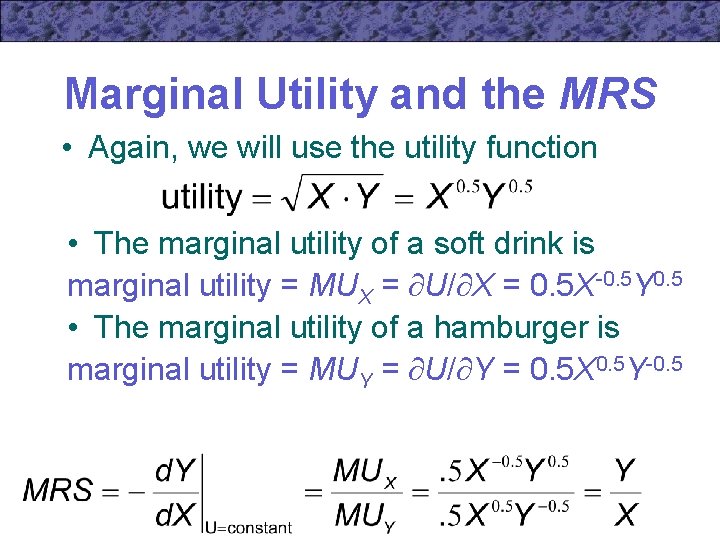 Marginal Utility and the MRS • Again, we will use the utility function •