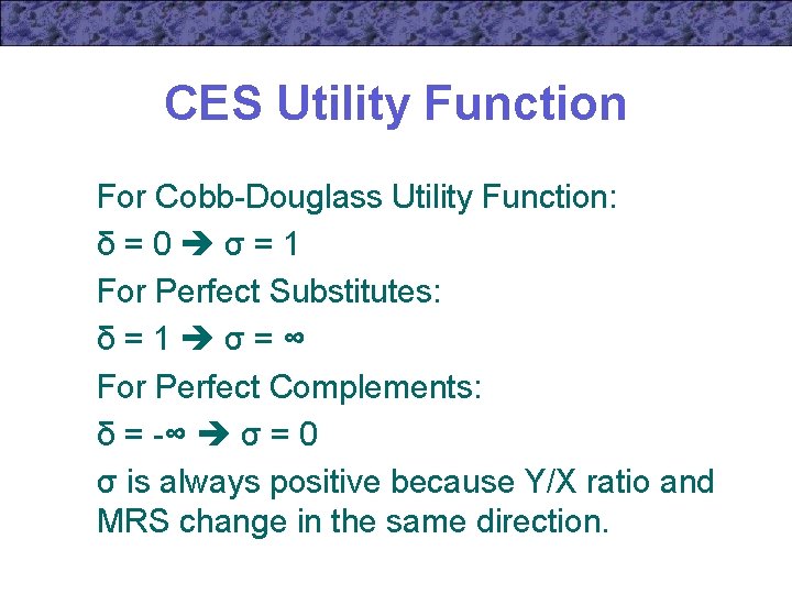 CES Utility Function For Cobb-Douglass Utility Function: δ=0 σ=1 For Perfect Substitutes: δ=1 σ=∞