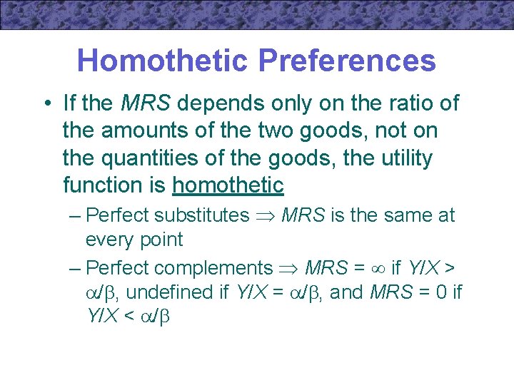 Homothetic Preferences • If the MRS depends only on the ratio of the amounts