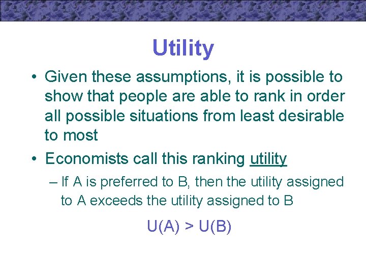 Utility • Given these assumptions, it is possible to show that people are able