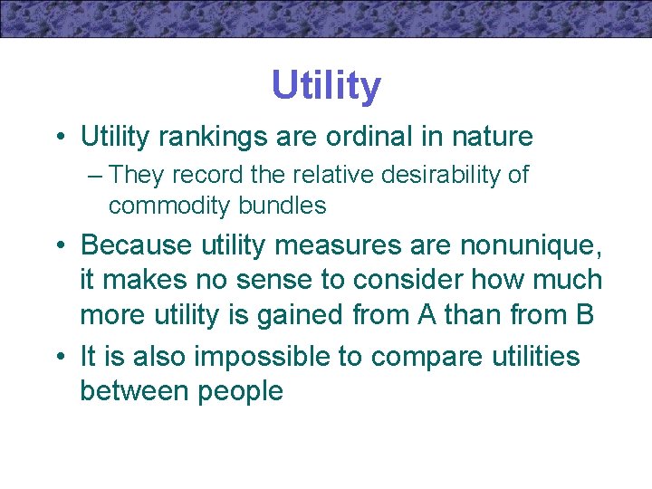 Utility • Utility rankings are ordinal in nature – They record the relative desirability