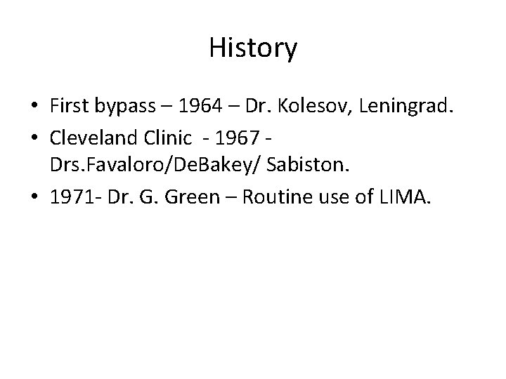 History • First bypass – 1964 – Dr. Kolesov, Leningrad. • Cleveland Clinic -
