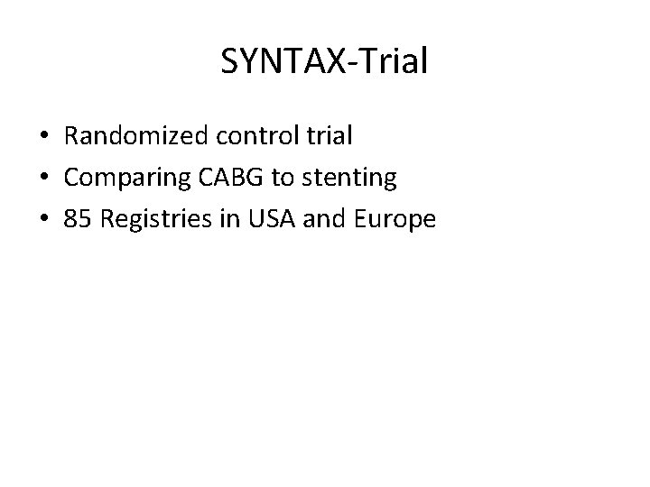 SYNTAX-Trial • Randomized control trial • Comparing CABG to stenting • 85 Registries in