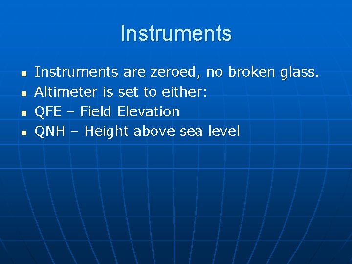 Instruments n n Instruments are zeroed, no broken glass. Altimeter is set to either: