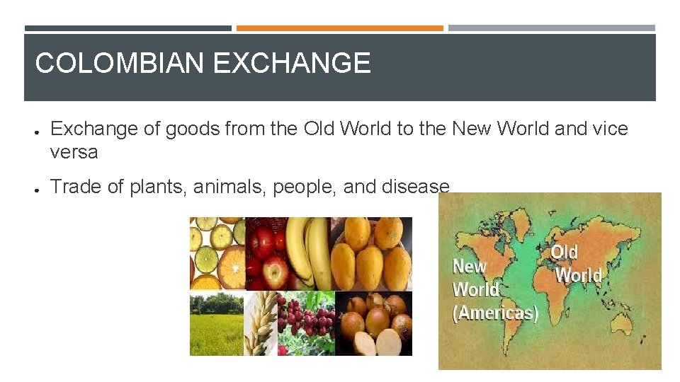 COLOMBIAN EXCHANGE ● ● Exchange of goods from the Old World to the New