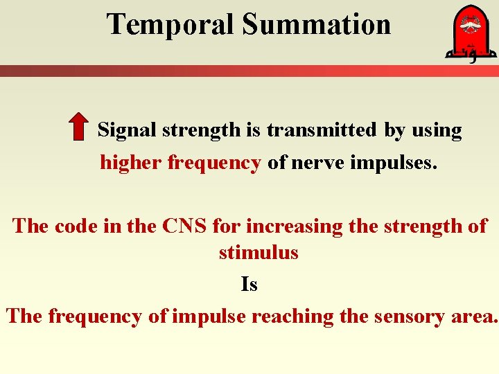 Temporal Summation Signal strength is transmitted by using higher frequency of nerve impulses. The