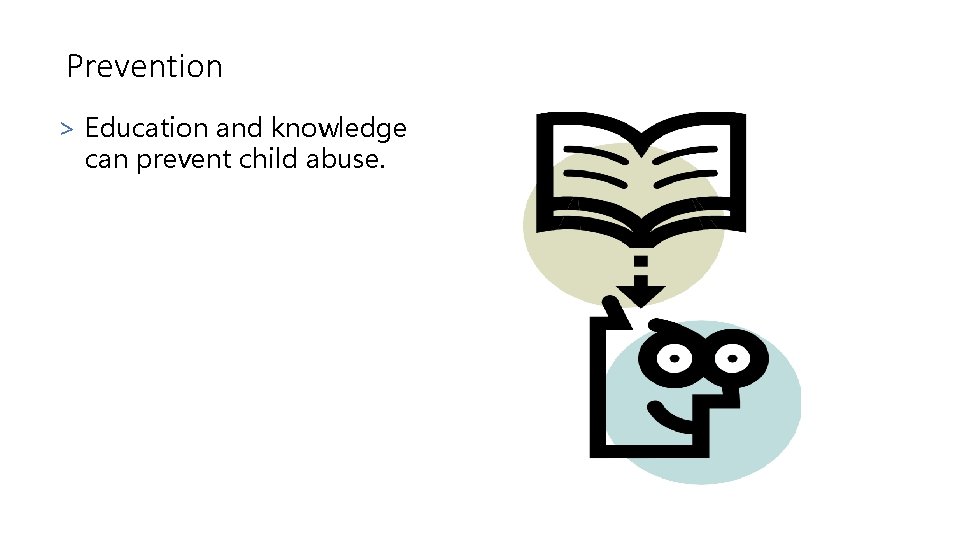 Prevention > Education and knowledge can prevent child abuse. 