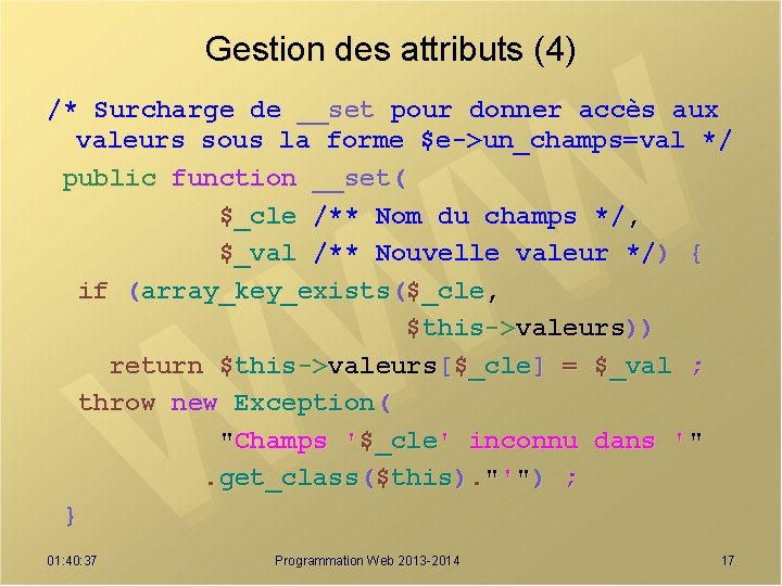 Gestion des attributs (4) /* Surcharge de __set pour donner accès aux valeurs sous