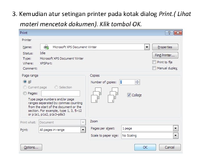 3. Kemudian atur setingan printer pada kotak dialog Print. ( Lihat materi mencetak dokumen).