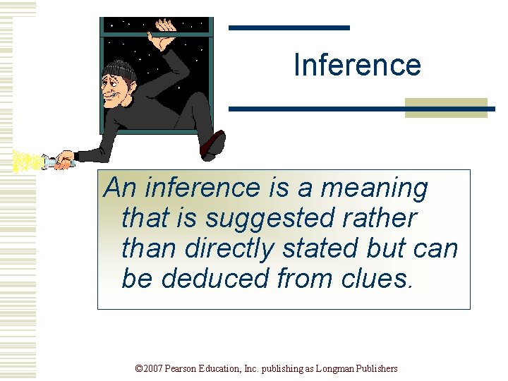 Inference An inference is a meaning that is suggested rather than directly stated but