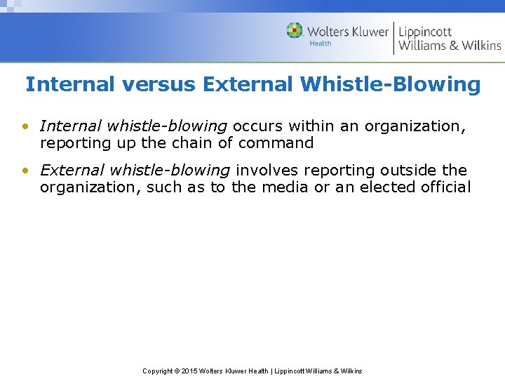 Internal versus External Whistle-Blowing • Internal whistle-blowing occurs within an organization, reporting up the