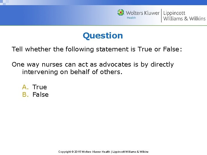 Question Tell whether the following statement is True or False: One way nurses can