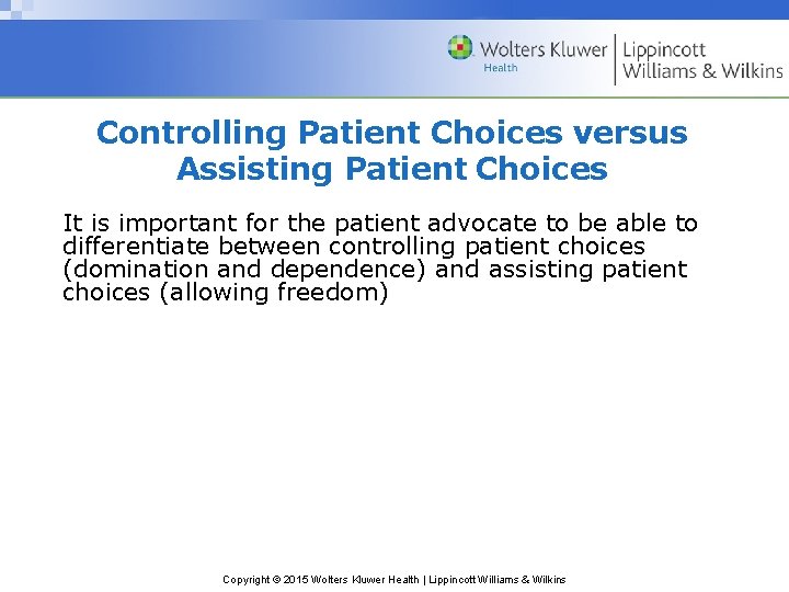 Controlling Patient Choices versus Assisting Patient Choices It is important for the patient advocate