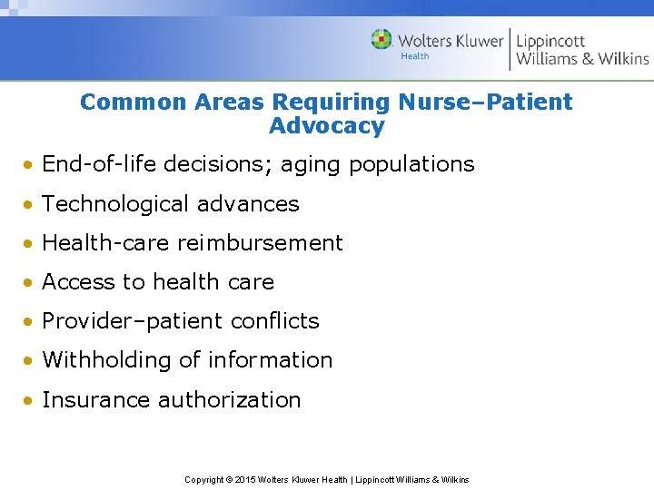 Common Areas Requiring Nurse–Patient Advocacy • End-of-life decisions; aging populations • Technological advances •