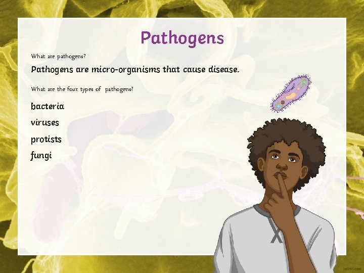 Pathogens What are pathogens? Pathogens are micro-organisms that cause disease. What are the four