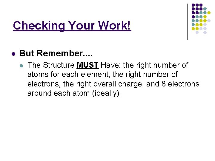 Checking Your Work! l But Remember. . l The Structure MUST Have: the right