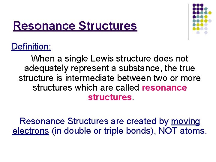 Resonance Structures Definition: When a single Lewis structure does not adequately represent a substance,
