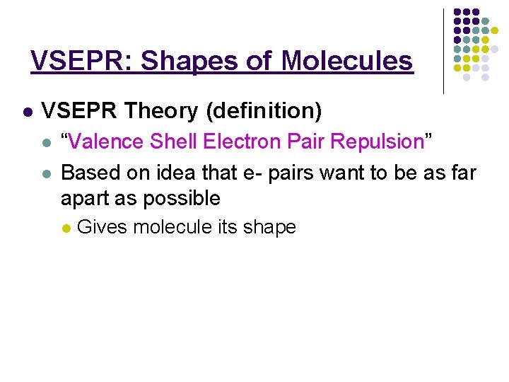 VSEPR: Shapes of Molecules l VSEPR Theory (definition) l l “Valence Shell Electron Pair