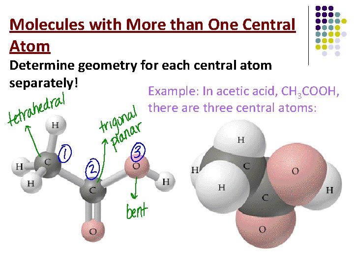 Molecules with More than One Central Atom Determine geometry for each central atom separately!