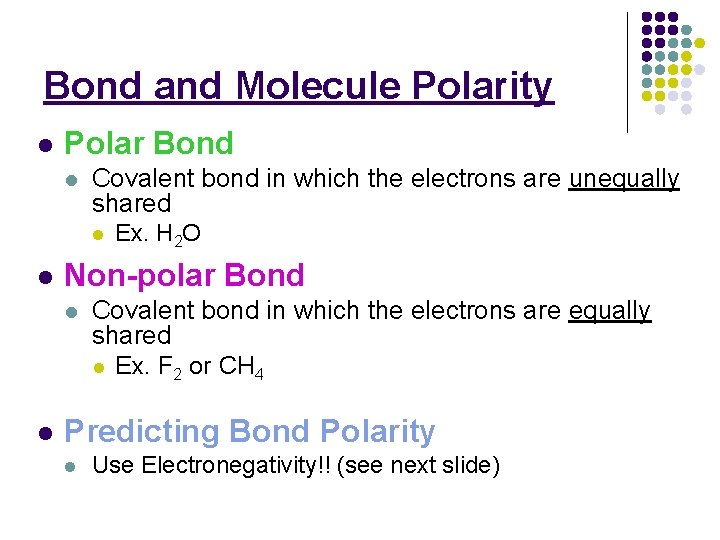 Bond and Molecule Polarity l Polar Bond l Covalent bond in which the electrons