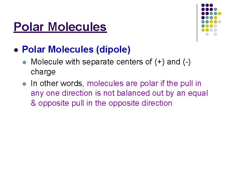 Polar Molecules l Polar Molecules (dipole) l l Molecule with separate centers of (+)