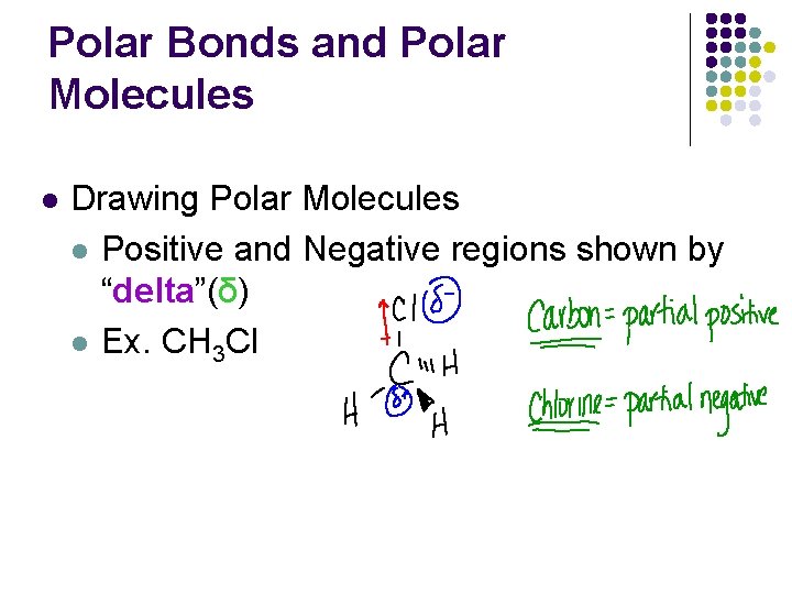 Polar Bonds and Polar Molecules l Drawing Polar Molecules l Positive and Negative regions
