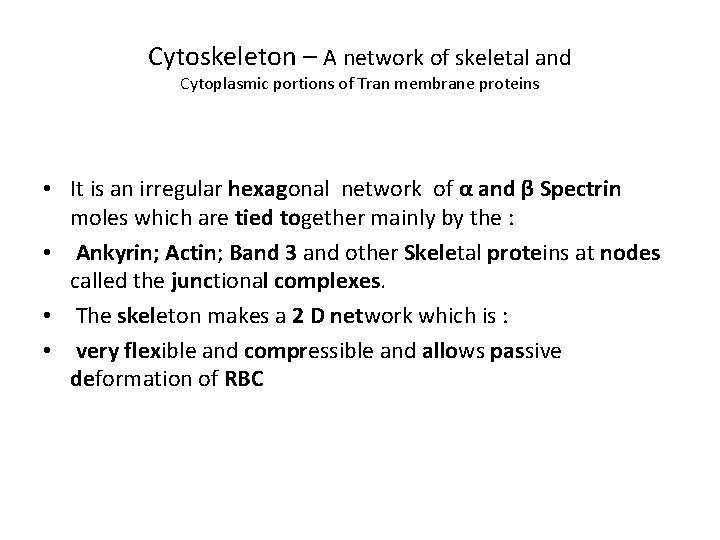 Cytoskeleton – A network of skeletal and Cytoplasmic portions of Tran membrane proteins •