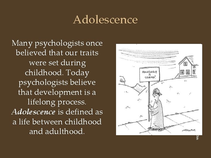 Adolescence AP Photo/ Jeff Chiu Many psychologists once believed that our traits were set