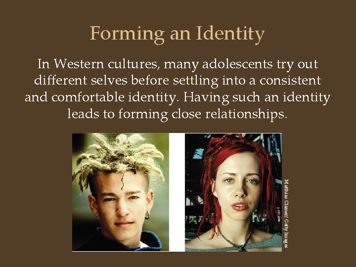 Forming an Identity In Western cultures, many adolescents try out different selves before settling