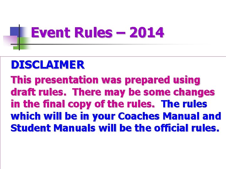 Event Rules – 2014 DISCLAIMER This presentation was prepared using draft rules. There may