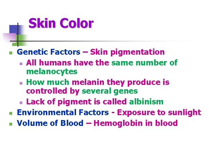 Skin Color n n n Genetic Factors – Skin pigmentation n All humans have