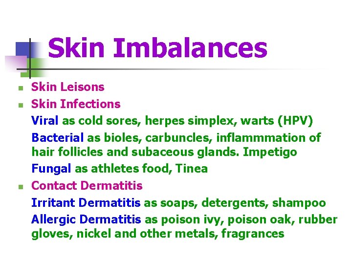 Skin Imbalances n n n Skin Leisons Skin Infections Viral as cold sores, herpes
