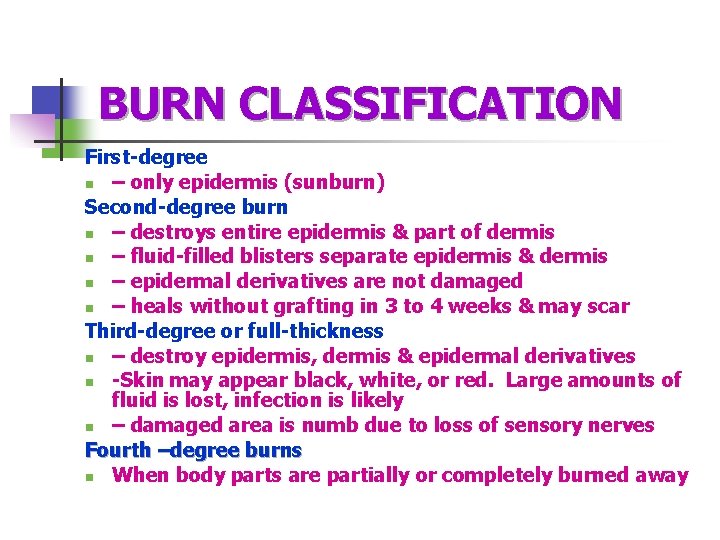 BURN CLASSIFICATION First-degree n – only epidermis (sunburn) Second-degree burn n – destroys entire