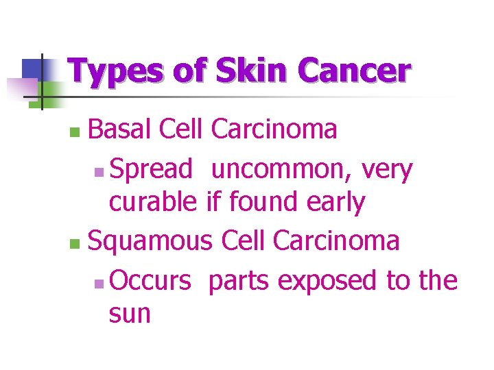 Types of Skin Cancer Basal Cell Carcinoma n Spread uncommon, very curable if found