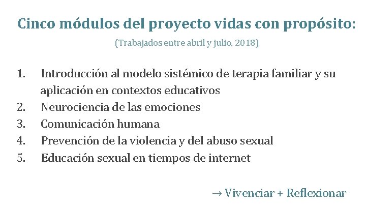 Cinco módulos del proyecto vidas con propósito: (Trabajados entre abril y julio, 2018) 1.