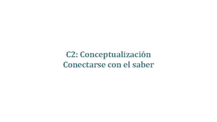 C 2: Conceptualización Conectarse con el saber 